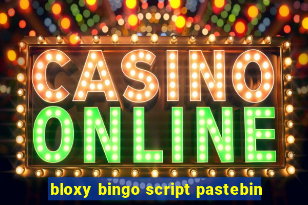 bloxy bingo script pastebin